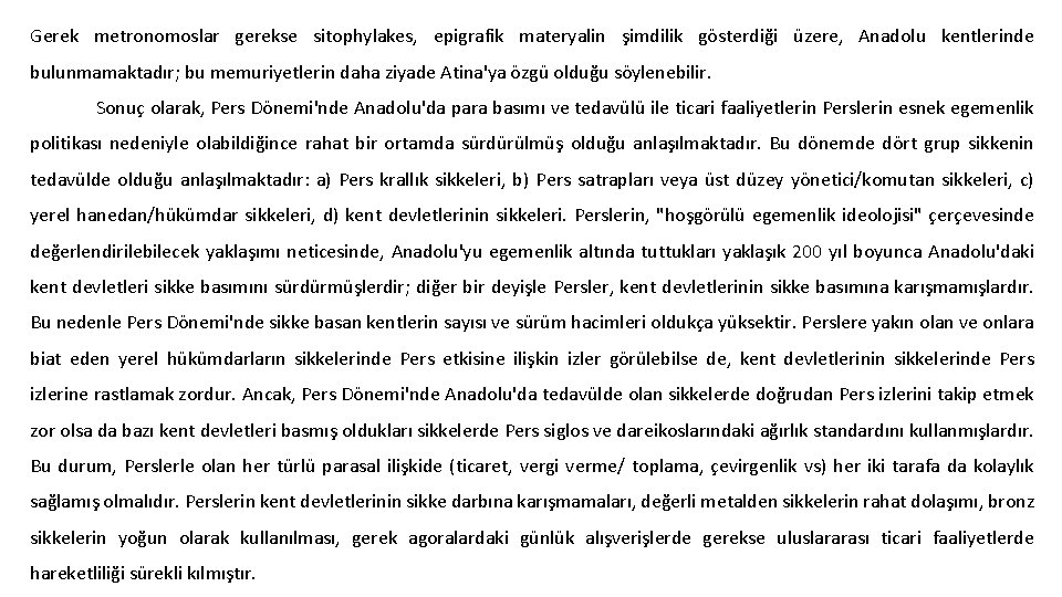 Gerek metronomoslar gerekse sitophylakes, epigrafik materyalin şimdilik gösterdiği üzere, Anadolu kentlerinde bulunmamaktadır; bu memuriyetlerin