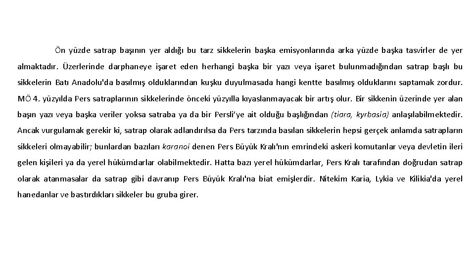 Ön yüzde satrap başının yer aldığı bu tarz sikkelerin başka emisyonlarında arka yüzde başka