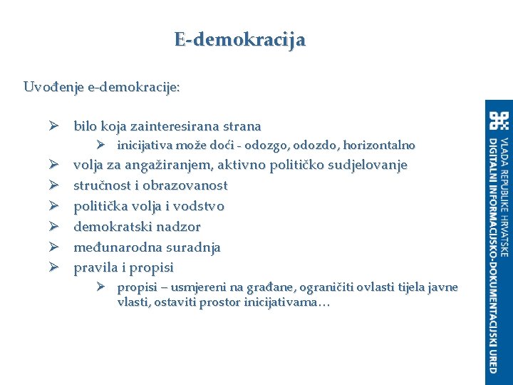 E-demokracija Uvođenje e-demokracije: Ø bilo koja zainteresirana strana Ø inicijativa može doći - odozgo,