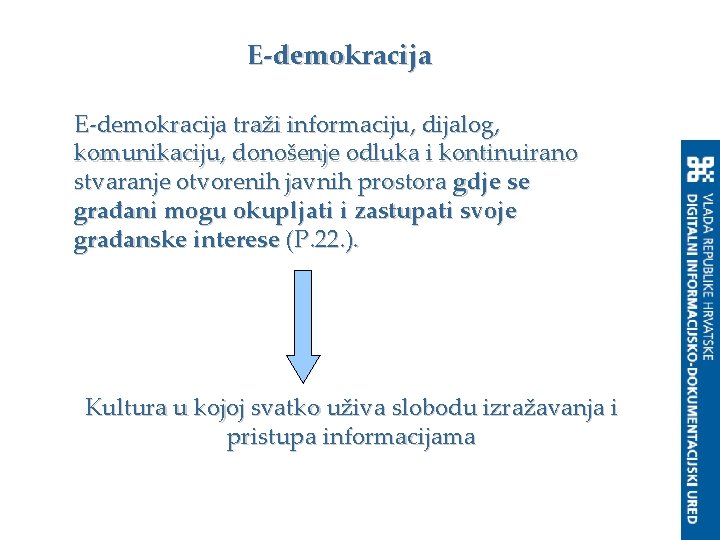 E-demokracija traži informaciju, dijalog, komunikaciju, donošenje odluka i kontinuirano stvaranje otvorenih javnih prostora gdje