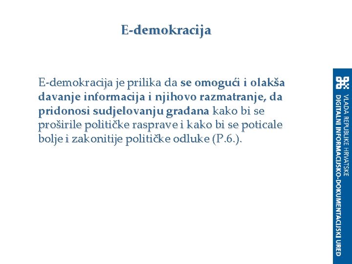 E-demokracija je prilika da se omogući i olakša davanje informacija i njihovo razmatranje, da