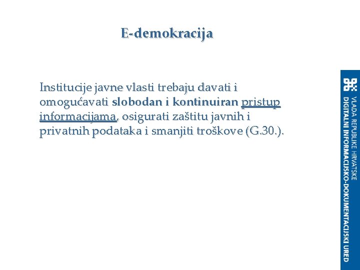 E-demokracija Institucije javne vlasti trebaju davati i omogućavati slobodan i kontinuiran pristup informacijama, osigurati