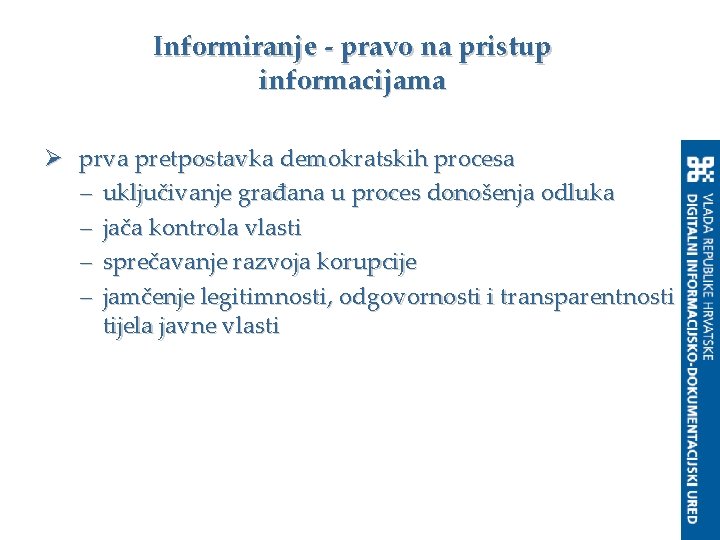 Informiranje - pravo na pristup informacijama Ø prva pretpostavka demokratskih procesa – uključivanje građana