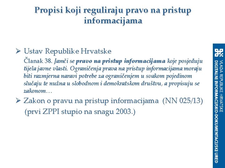 Propisi koji reguliraju pravo na pristup informacijama Ø Ustav Republike Hrvatske Članak 38. Jamči