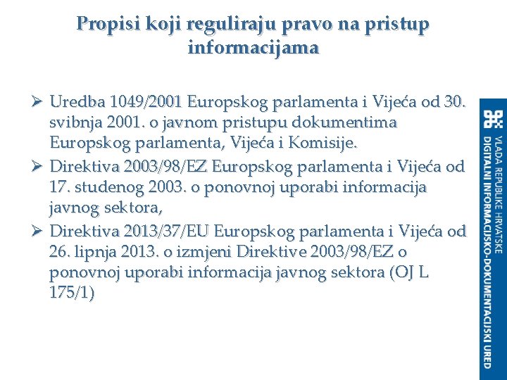 Propisi koji reguliraju pravo na pristup informacijama Ø Uredba 1049/2001 Europskog parlamenta i Vijeća