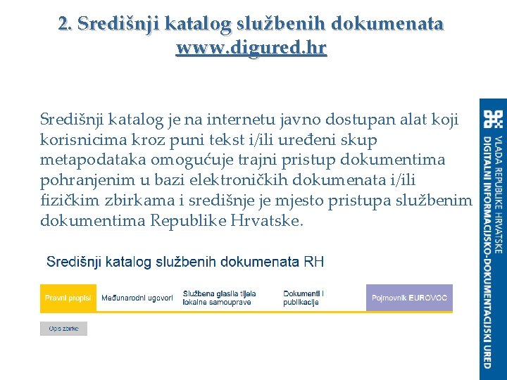 2. Središnji katalog službenih dokumenata www. digured. hr Središnji katalog je na internetu javno