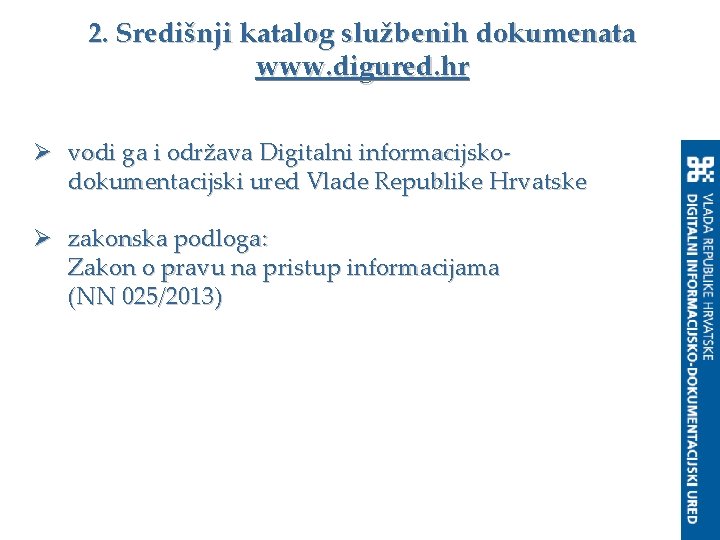 2. Središnji katalog službenih dokumenata www. digured. hr Ø vodi ga i održava Digitalni