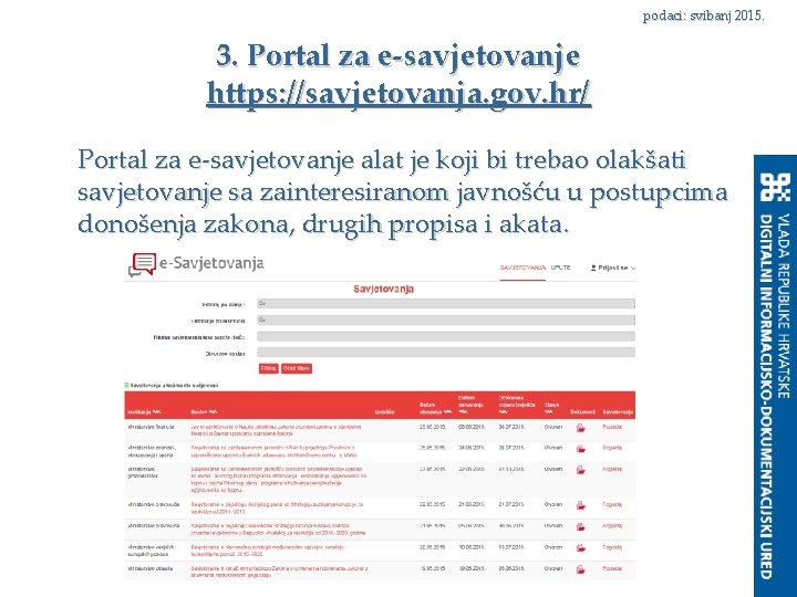 podaci: svibanj 2015. 3. Portal za e-savjetovanje https: //savjetovanja. gov. hr/ Portal za e-savjetovanje