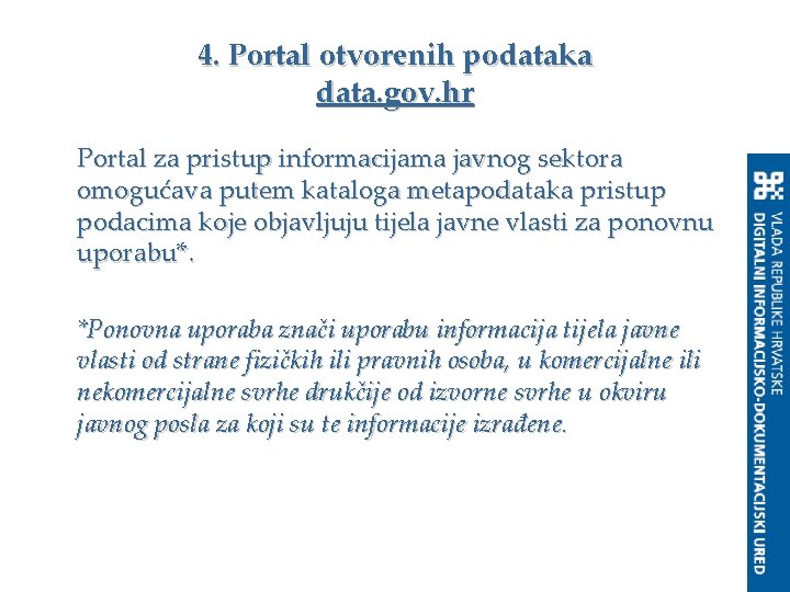 4. Portal otvorenih podataka data. gov. hr Portal za pristup informacijama javnog sektora omogućava