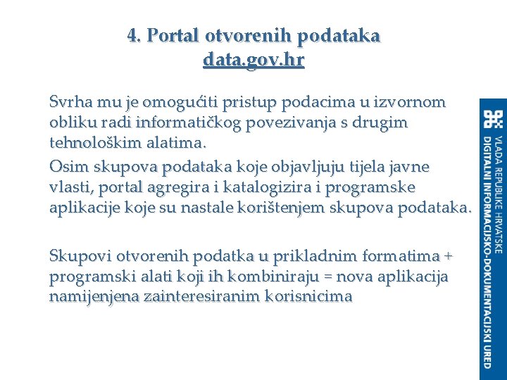 4. Portal otvorenih podataka data. gov. hr Svrha mu je omogućiti pristup podacima u