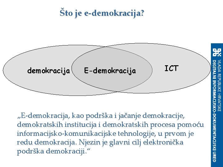 Što je e-demokracija? demokracija E-demokracija ICT „E-demokracija, kao podrška i jačanje demokracije, demokratskih institucija