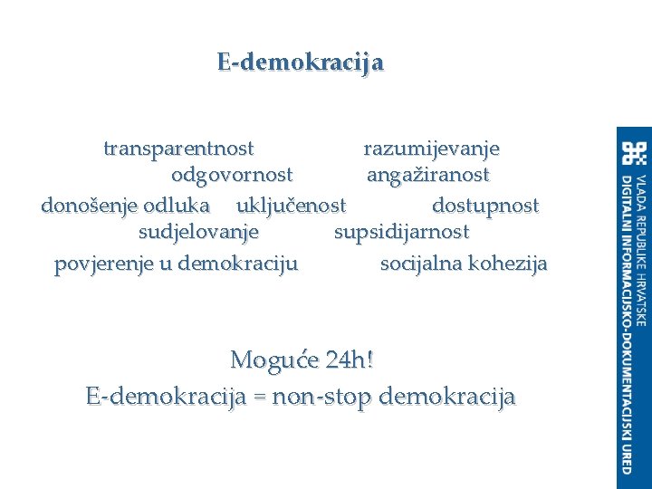 E-demokracija transparentnost razumijevanje odgovornost angažiranost donošenje odluka uključenost dostupnost sudjelovanje supsidijarnost povjerenje u demokraciju