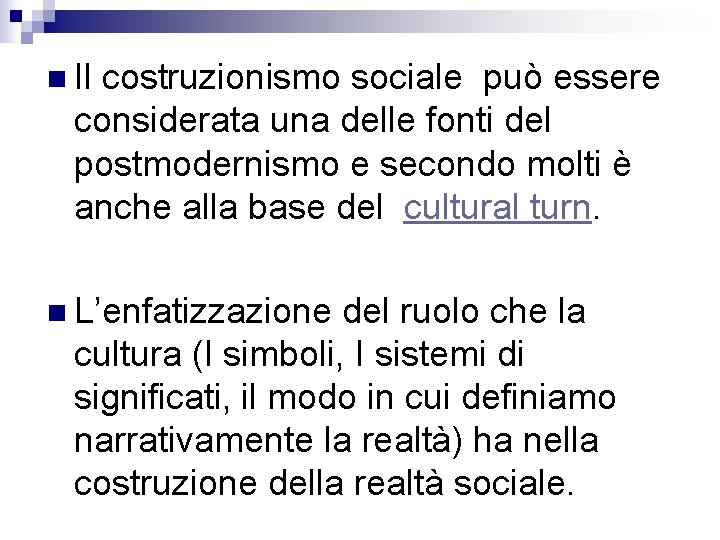 n Il costruzionismo sociale può essere considerata una delle fonti del postmodernismo e secondo