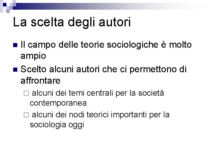 La scelta degli autori Il campo delle teorie sociologiche è molto ampio n Scelto