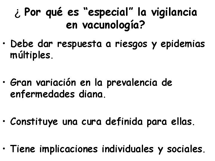 ¿ Por qué es “especial” la vigilancia en vacunología? • Debe dar respuesta a