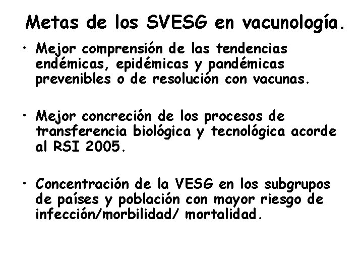 Metas de los SVESG en vacunología. • Mejor comprensión de las tendencias endémicas, epidémicas