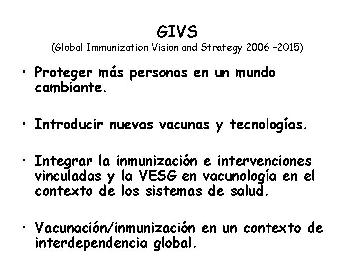 GIVS (Global Immunization Vision and Strategy 2006 – 2015) • Proteger más personas en