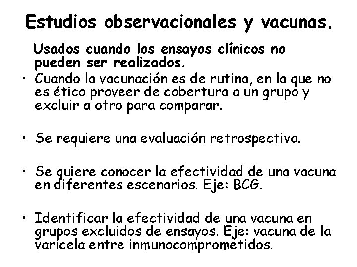 Estudios observacionales y vacunas. Usados cuando los ensayos clínicos no pueden ser realizados. •