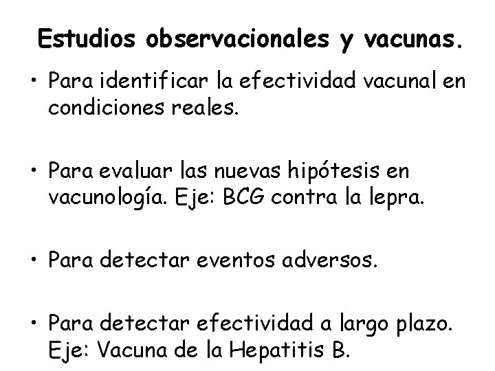 Estudios observacionales y vacunas. • Para identificar la efectividad vacunal en condiciones reales. •
