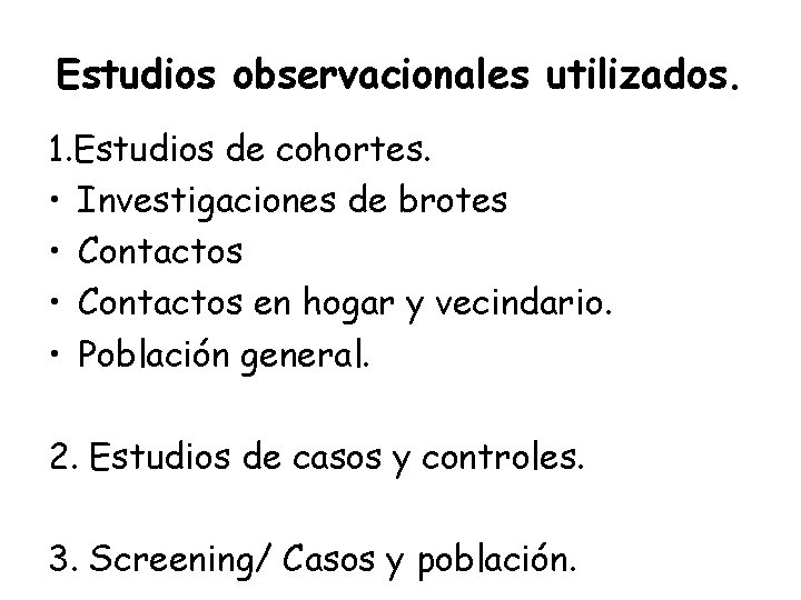 Estudios observacionales utilizados. 1. Estudios de cohortes. • Investigaciones de brotes • Contactos en