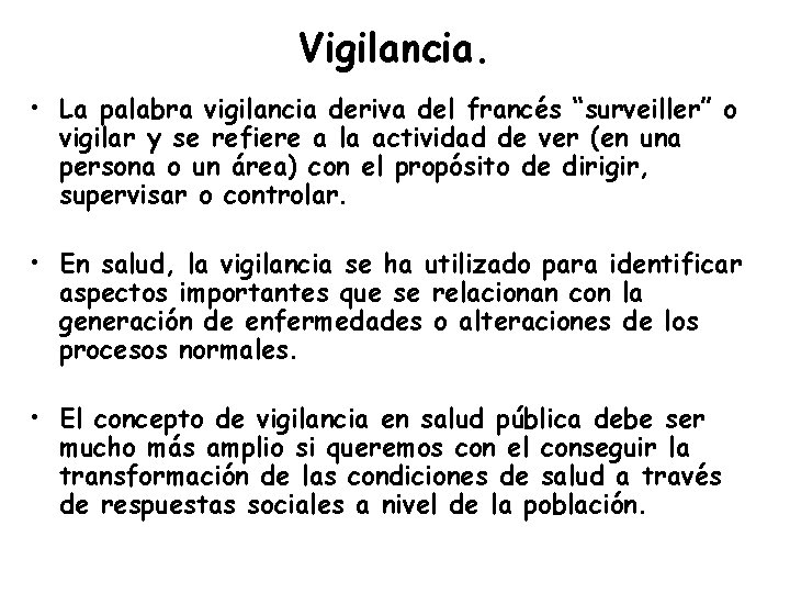 Vigilancia. • La palabra vigilancia deriva del francés “surveiller” o vigilar y se refiere