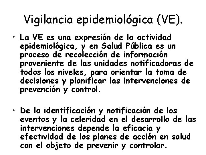 Vigilancia epidemiológica (VE). • La VE es una expresión de la actividad epidemiológica, y