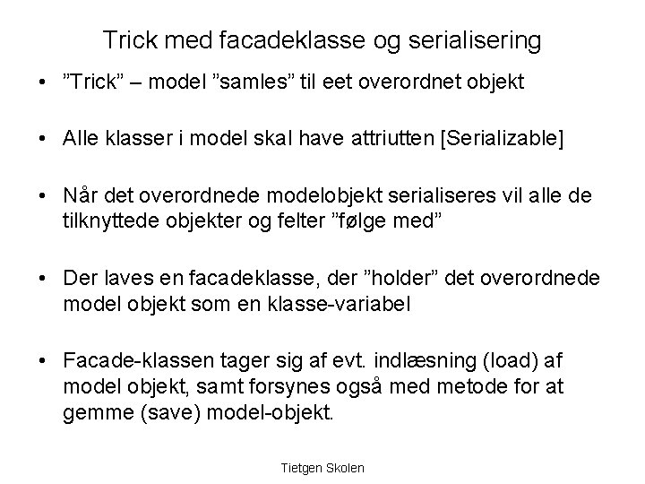 Trick med facadeklasse og serialisering • ”Trick” – model ”samles” til eet overordnet objekt