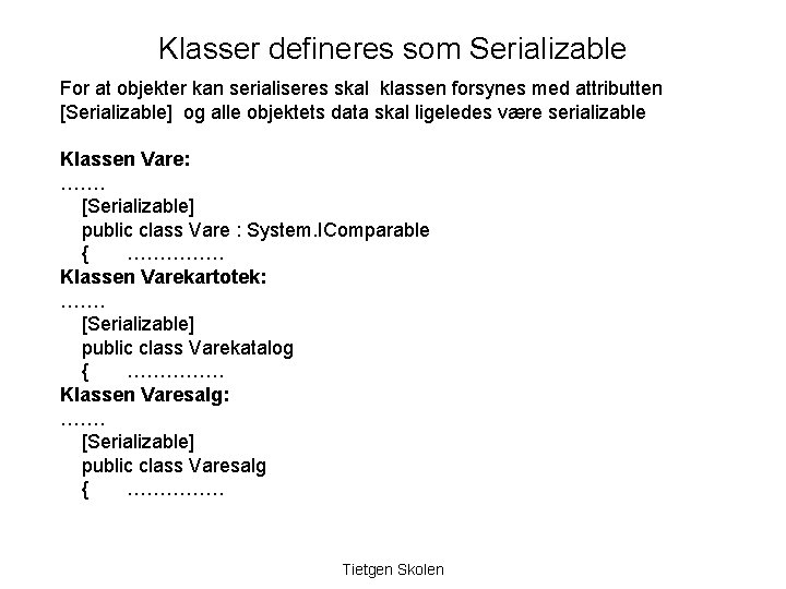 Klasser defineres som Serializable For at objekter kan serialiseres skal klassen forsynes med attributten