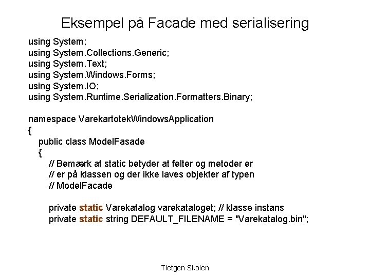 Eksempel på Facade med serialisering using System; using System. Collections. Generic; using System. Text;