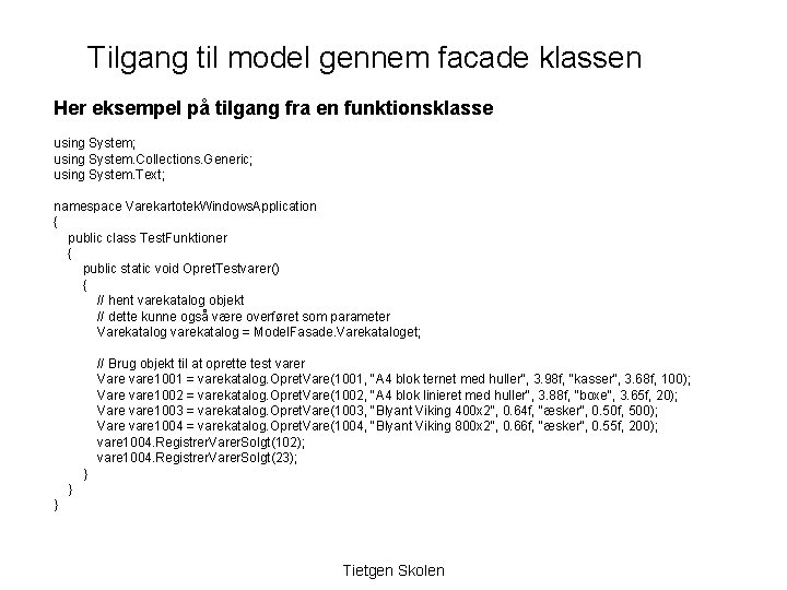 Tilgang til model gennem facade klassen Her eksempel på tilgang fra en funktionsklasse using