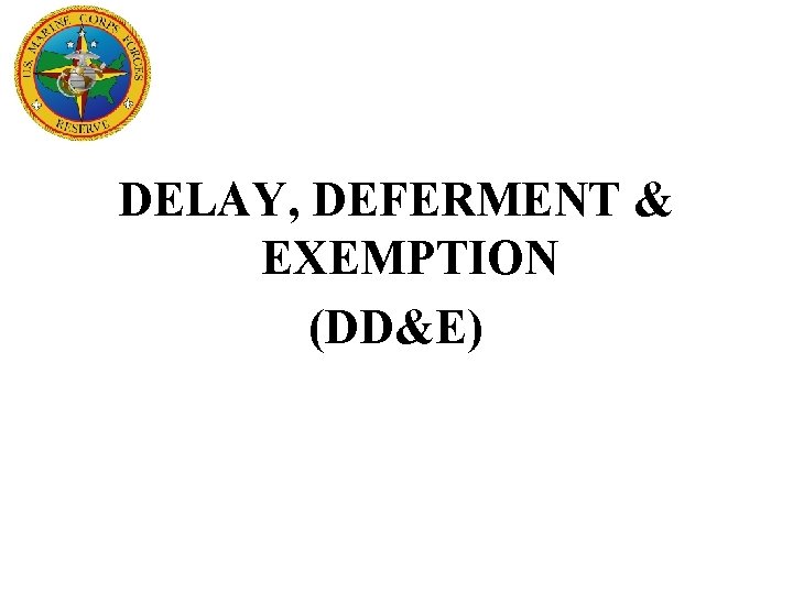 DELAY, DEFERMENT & EXEMPTION (DD&E) 