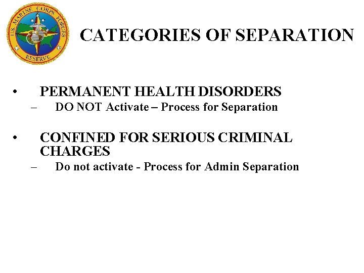CATEGORIES OF SEPARATION • PERMANENT HEALTH DISORDERS – • DO NOT Activate – Process