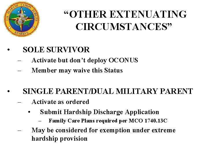 “OTHER EXTENUATING CIRCUMSTANCES” • SOLE SURVIVOR – – • Activate but don’t deploy OCONUS