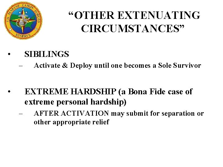 “OTHER EXTENUATING CIRCUMSTANCES” • SIBILINGS – • Activate & Deploy until one becomes a