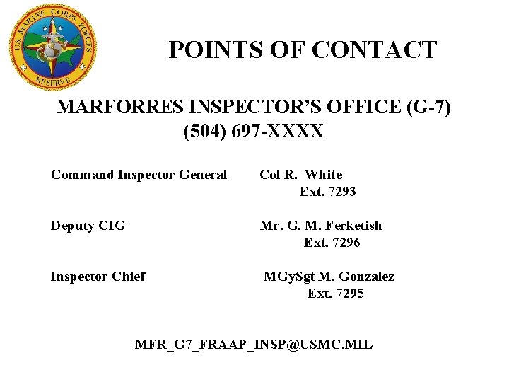 POINTS OF CONTACT MARFORRES INSPECTOR’S OFFICE (G-7) (504) 697 -XXXX Command Inspector General Col