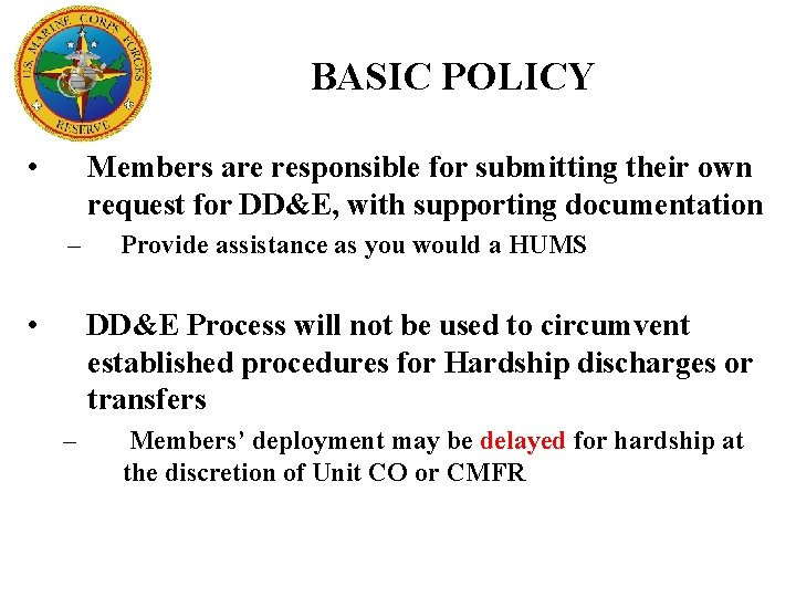 BASIC POLICY • Members are responsible for submitting their own request for DD&E, with