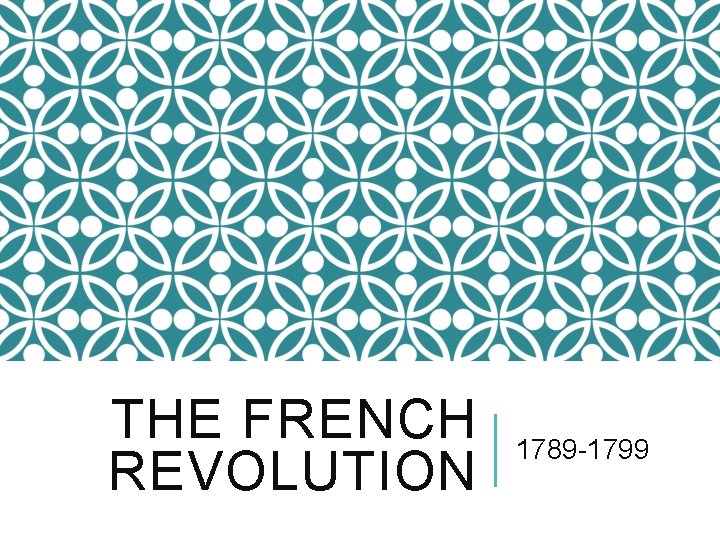 THE FRENCH REVOLUTION 1789 -1799 