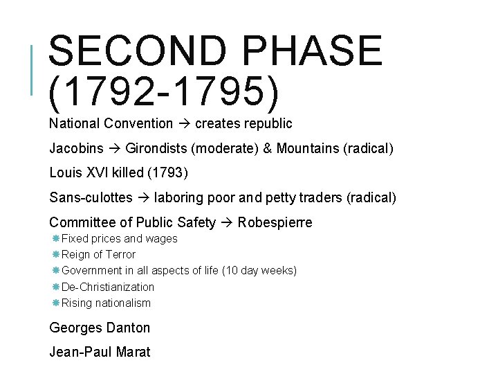 SECOND PHASE (1792 -1795) National Convention creates republic Jacobins Girondists (moderate) & Mountains (radical)