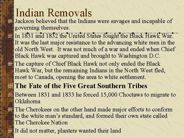 Indian Removals Jackson believed that the Indians were savages and incapable of governing themselves.