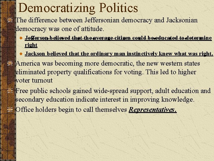Democratizing Politics The difference between Jeffersonian democracy and Jacksonian democracy was one of attitude.