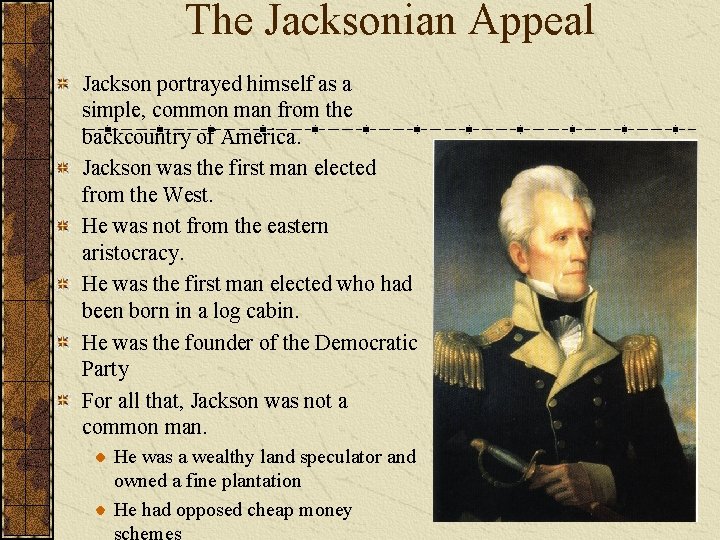 The Jacksonian Appeal Jackson portrayed himself as a simple, common man from the backcountry