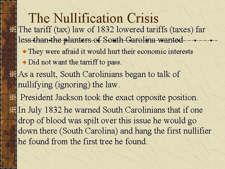 The Nullification Crisis The tariff (tax) law of 1832 lowered tariffs (taxes) far less