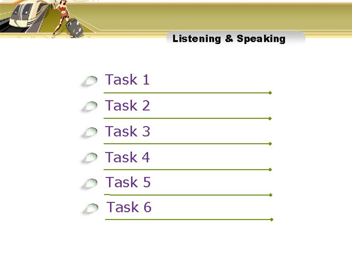 Listening & Speaking Listeni ng Task 1 Task 2 Task 3 Task 4 Task