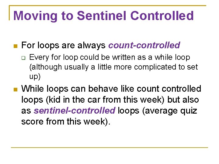 Moving to Sentinel Controlled For loops are always count-controlled Every for loop could be