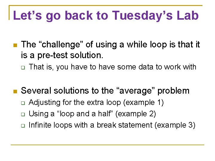 Let’s go back to Tuesday’s Lab The “challenge” of using a while loop is
