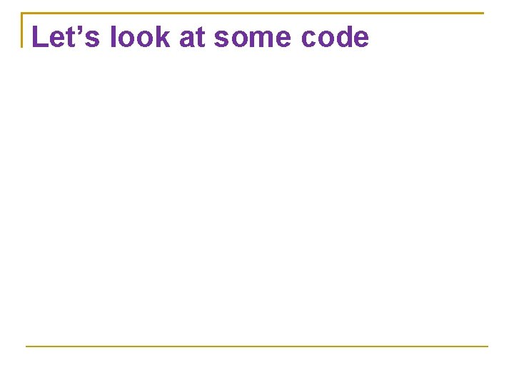 Let’s look at some code 