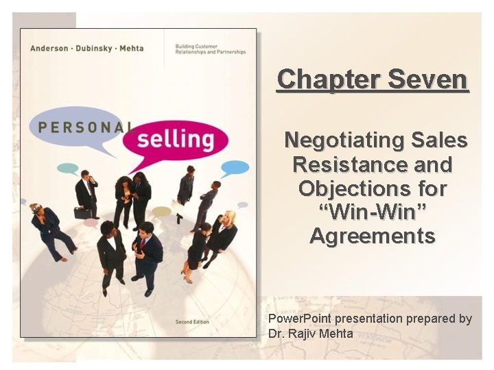 Chapter Seven Negotiating Sales Resistance and Objections for “Win-Win” Agreements Power. Point presentation prepared