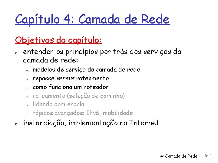 Capítulo 4: Camada de Rede Objetivos do capítulo: r entender os princípios por trás