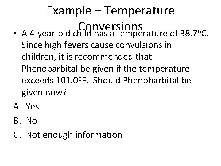 • Example – Temperature Conversions A 4 -year-old child has a temperature of • Example – Temperature Conversions A 4 -year-old child has a temperature of