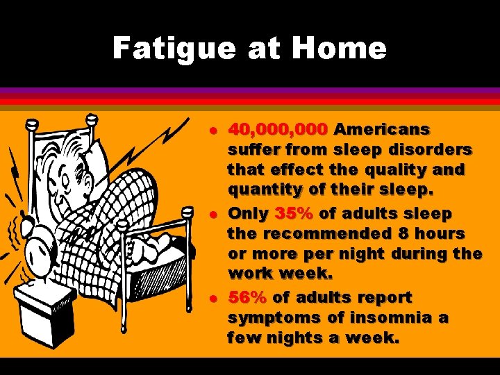 Fatigue at Home l l l 40, 000 Americans suffer from sleep disorders that Fatigue at Home l l l 40, 000 Americans suffer from sleep disorders that